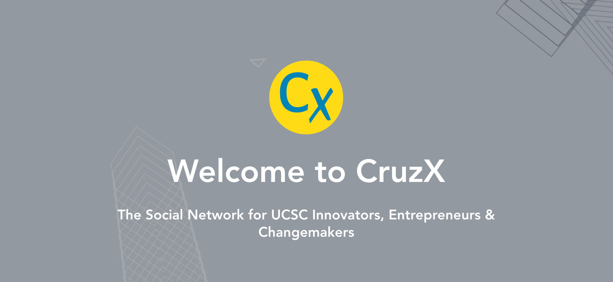 Introduction to CruzX The Social Network for UCSC Innovators, Entrepreneurs & Changemakers